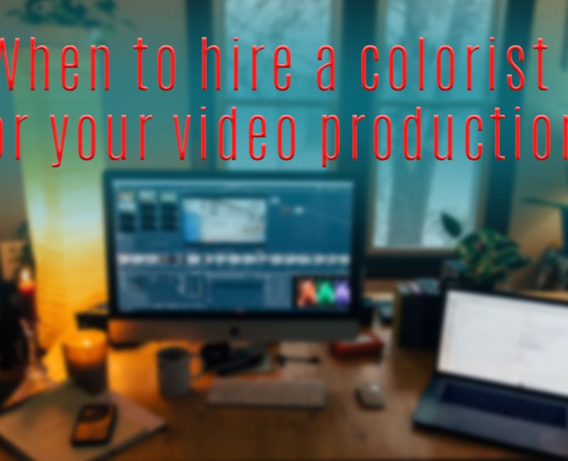 when to hire a colorist for your video production